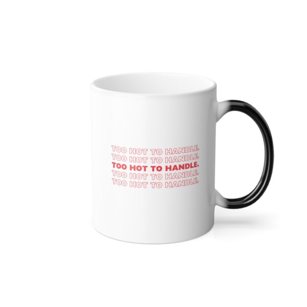 TOO HOT TO HANDLE  |  Color Morphing Mug, 11oz - Image 5