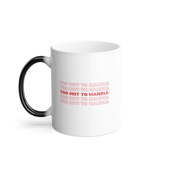 TOO HOT TO HANDLE  |  Color Morphing Mug, 11oz - Image 4